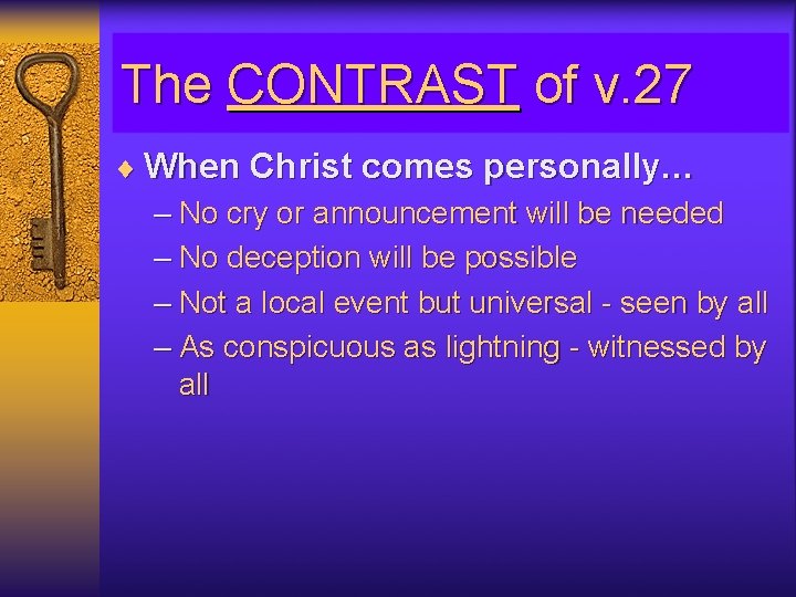 The CONTRAST of v. 27 ¨ When Christ comes personally… – No cry or