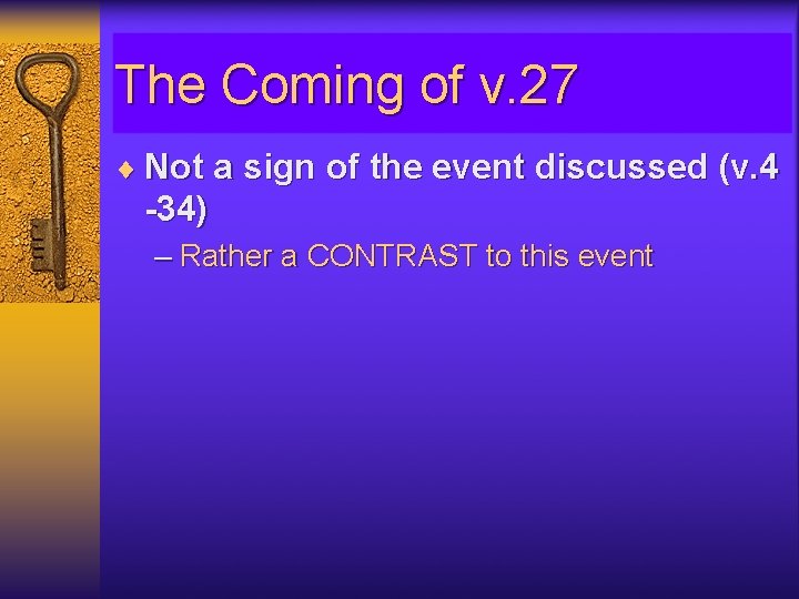 The Coming of v. 27 ¨ Not a sign of the event discussed (v.