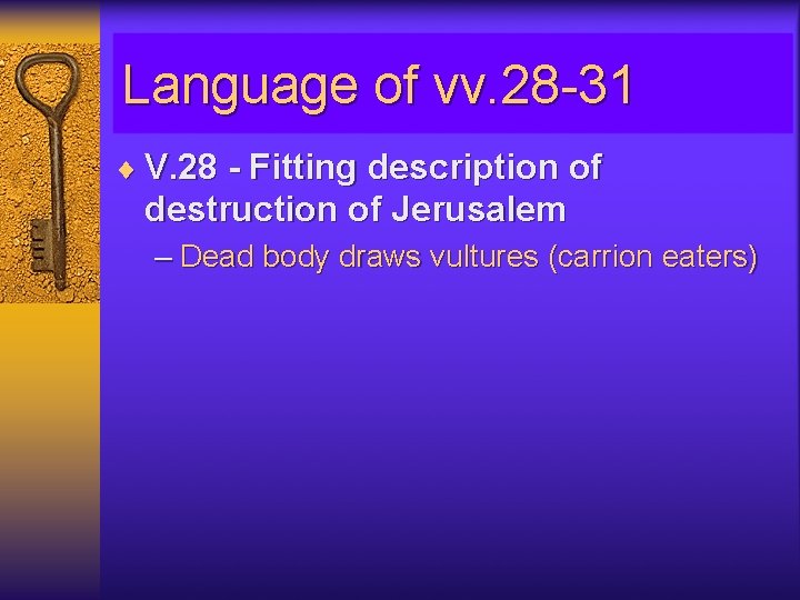 Language of vv. 28 -31 ¨ V. 28 - Fitting description of destruction of