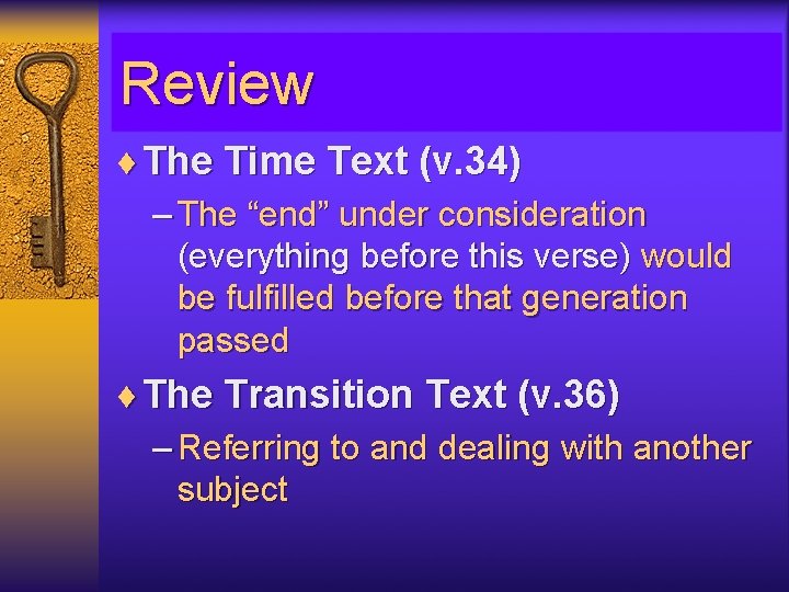 Review ¨ The Time Text (v. 34) – The “end” under consideration (everything before