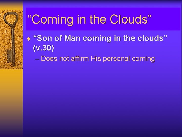 “Coming in the Clouds” ¨ “Son of Man coming in the clouds” (v. 30)
