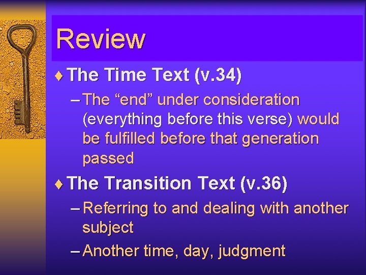 Review ¨ The Time Text (v. 34) – The “end” under consideration (everything before