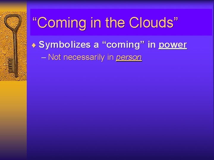 “Coming in the Clouds” ¨ Symbolizes a “coming” in power – Not necessarily in