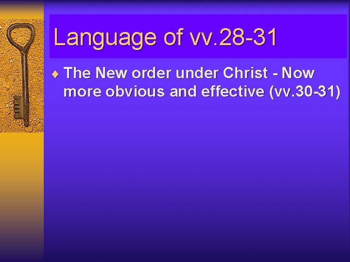 Language of vv. 28 -31 ¨ The New order under Christ - Now more