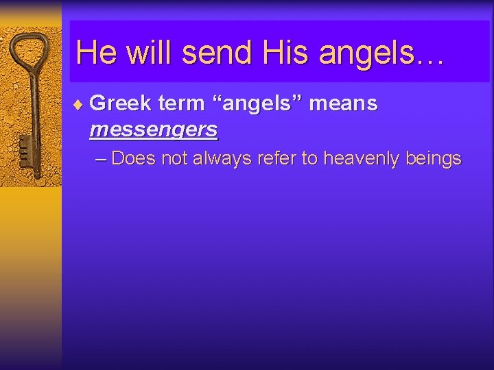 He will send His angels… ¨ Greek term “angels” means messengers – Does not