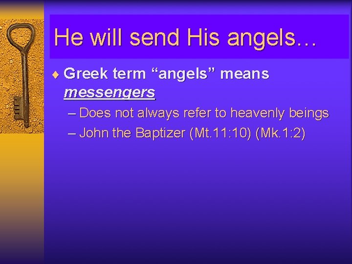 He will send His angels… ¨ Greek term “angels” means messengers – Does not