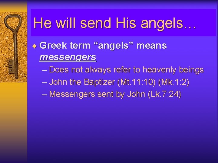 He will send His angels… ¨ Greek term “angels” means messengers – Does not