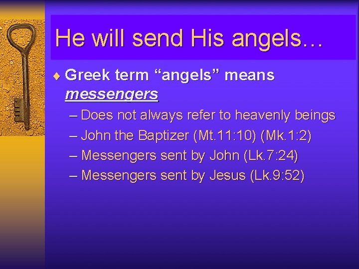 He will send His angels… ¨ Greek term “angels” means messengers – Does not