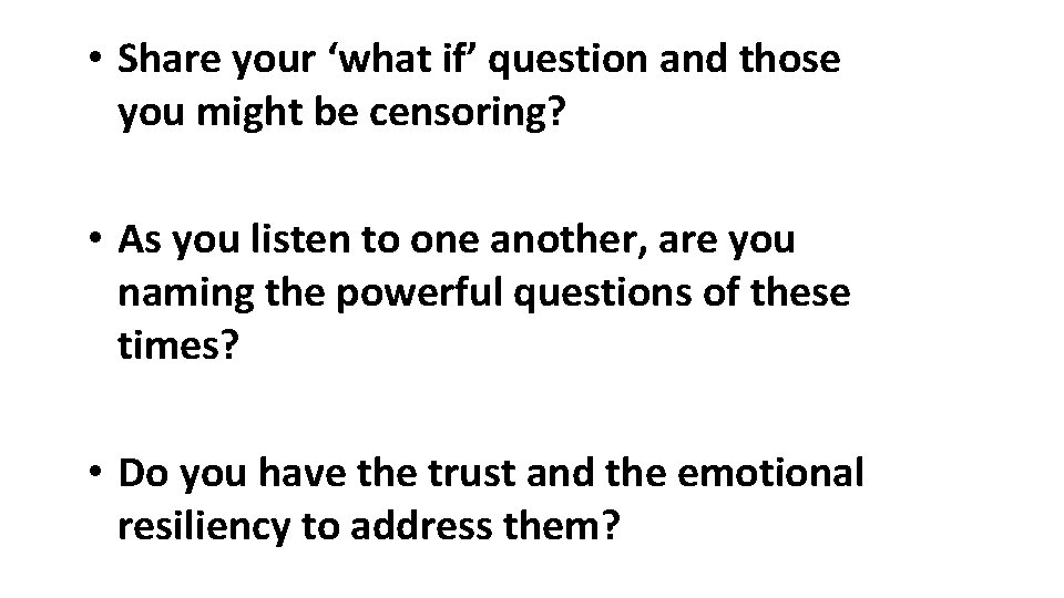  • Share your ‘what if’ question and those you might be censoring? •