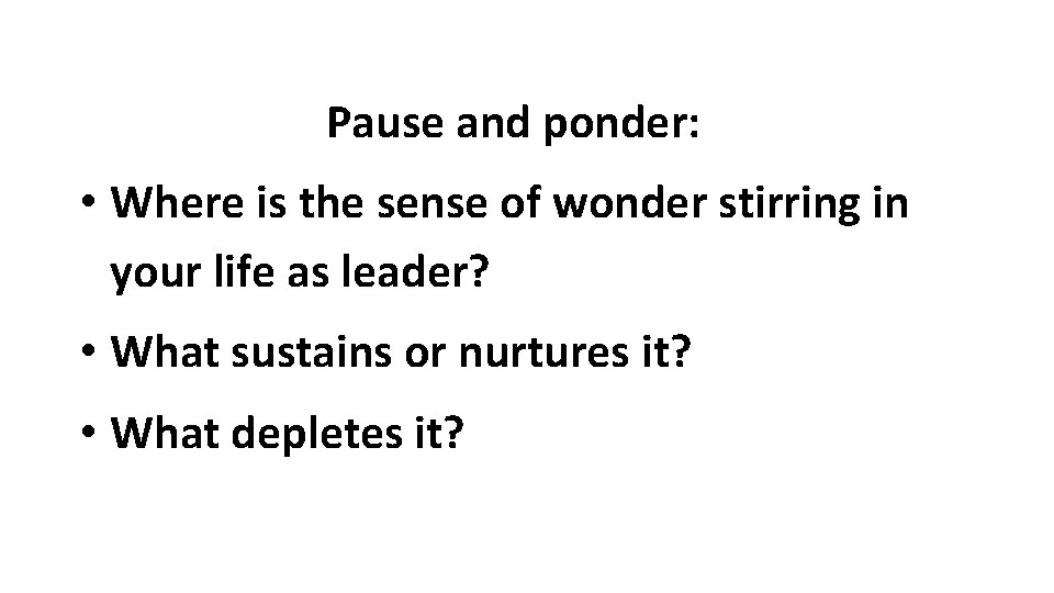 Pause and ponder: • Where is the sense of wonder stirring in your life