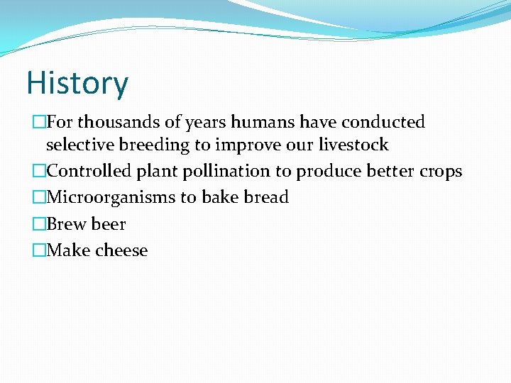 History �For thousands of years humans have conducted selective breeding to improve our livestock