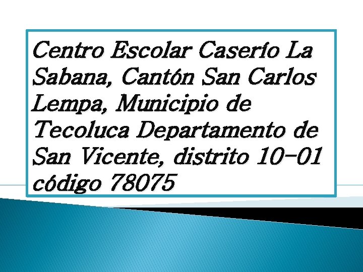 Centro Escolar Caserío La Sabana, Cantón San Carlos Lempa, Municipio de Tecoluca Departamento de