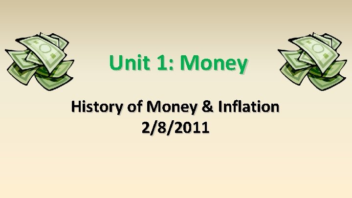 Unit 1: Money History of Money & Inflation 2/8/2011 