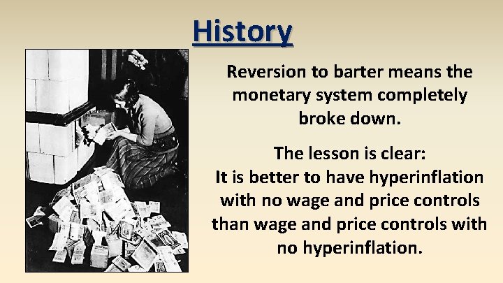 History Reversion to barter means the monetary system completely broke down. The lesson is