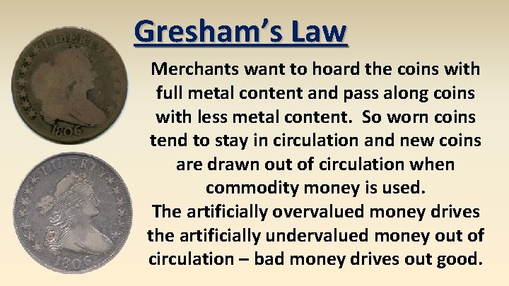 Gresham’s Law Merchants want to hoard the coins with full metal content and pass