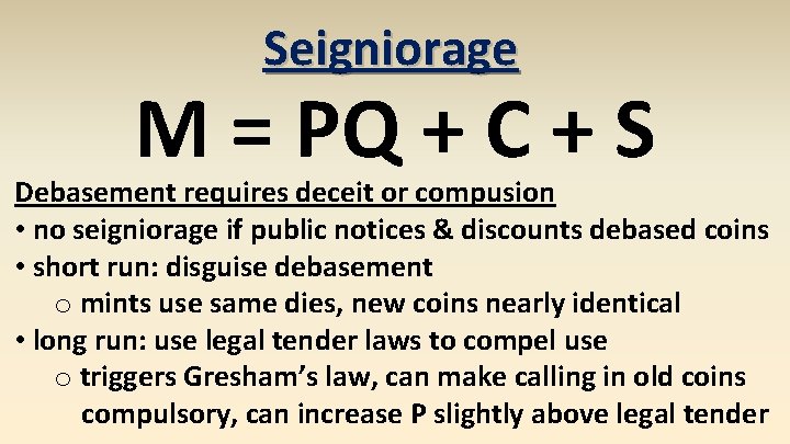 Seigniorage M = PQ + C + S Debasement requires deceit or compusion •