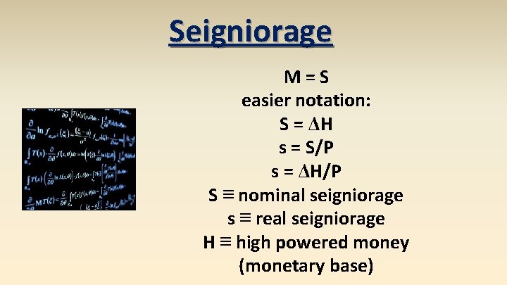 Seigniorage M=S easier notation: S = ΔH s = S/P s = ΔH/P S