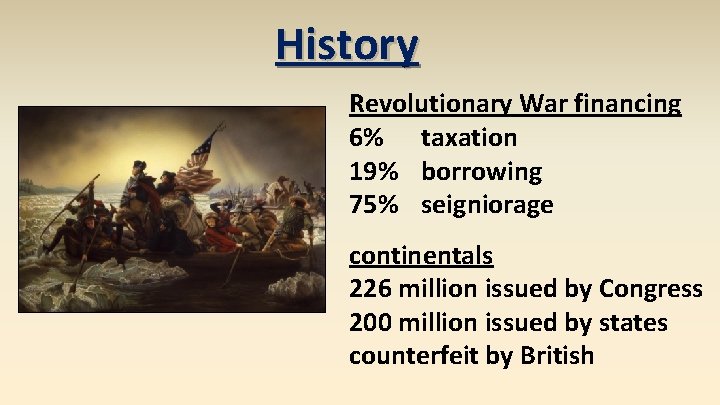 History Revolutionary War financing 6% taxation 19% borrowing 75% seigniorage continentals 226 million issued