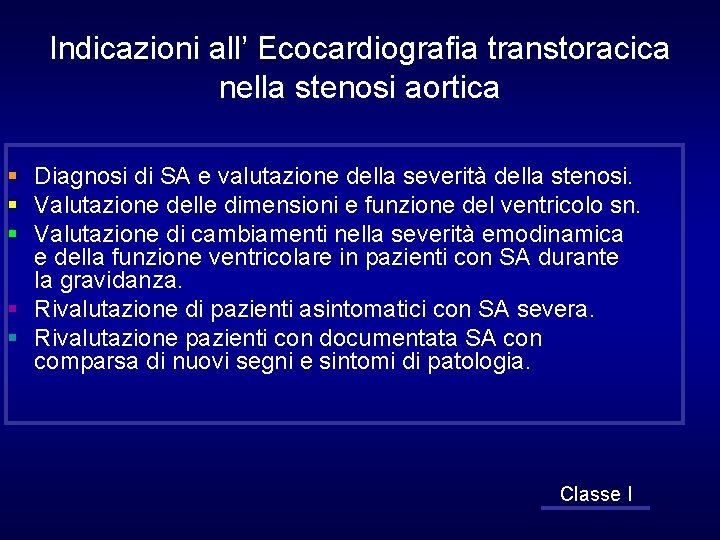 Indicazioni all’ Ecocardiografia transtoracica nella stenosi aortica § Diagnosi di SA e valutazione della