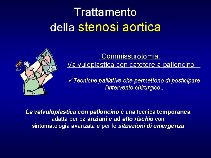 Trattamento della stenosi aortica Commissurotomia, Valvuloplastica con catetere a palloncino üTecniche palliative che permettono