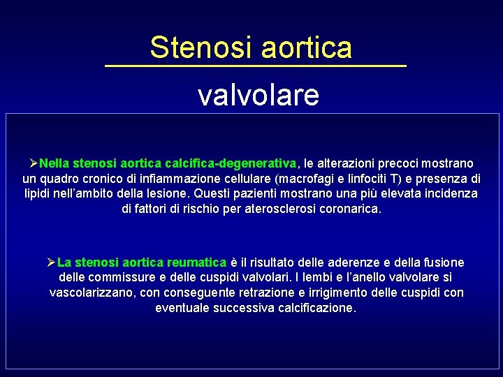 Stenosi aortica valvolare Congenita Acquisita Su valvola ü Calcifica-degenerativa ØNella stenosi aortica calcifica-degenerativa, le