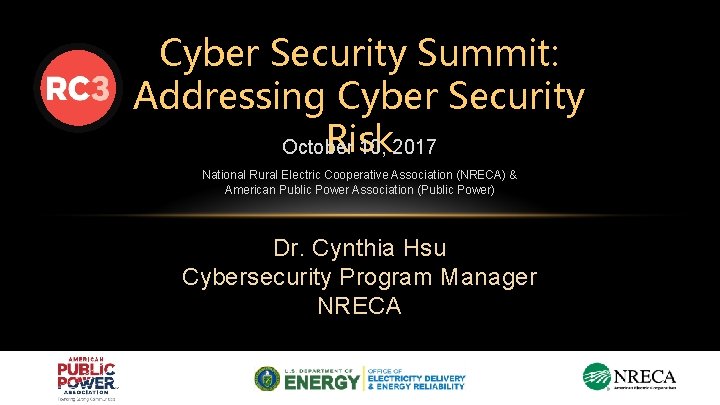 Cyber Security Summit: Addressing Cyber Security Risk October 10, 2017 National Rural Electric Cooperative