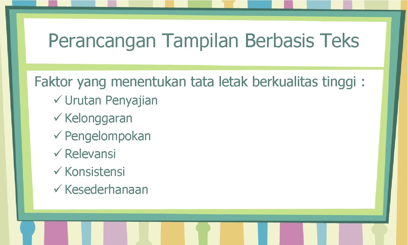 Perancangan Tampilan Berbasis Teks Faktor yang menentukan tata letak berkualitas tinggi : ü Urutan