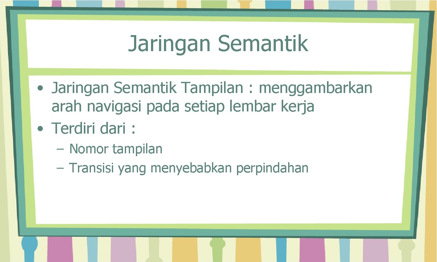 Jaringan Semantik • Jaringan Semantik Tampilan : menggambarkan arah navigasi pada setiap lembar kerja