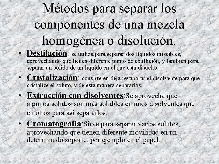 Métodos para separar los componentes de una mezcla homogénea o disolución. • Destilación: se