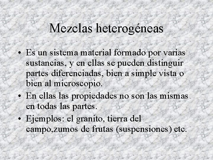 Mezclas heterogéneas • Es un sistema material formado por varias sustancias, y en ellas