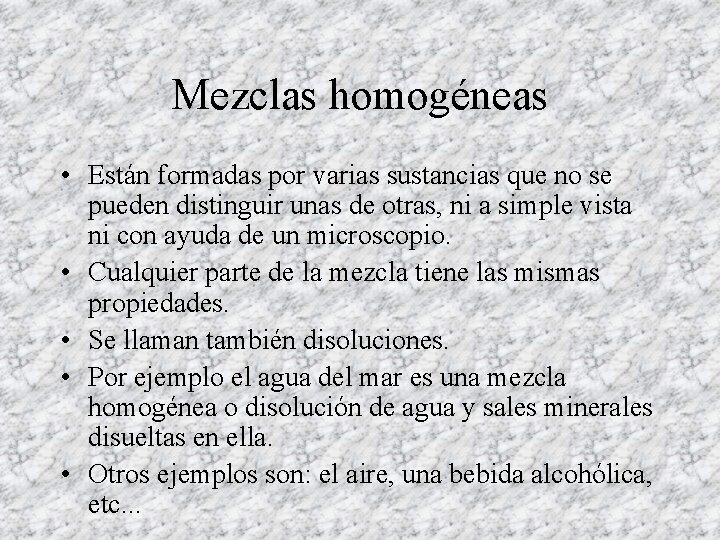 Mezclas homogéneas • Están formadas por varias sustancias que no se pueden distinguir unas Mezclas homogéneas • Están formadas por varias sustancias que no se pueden distinguir unas