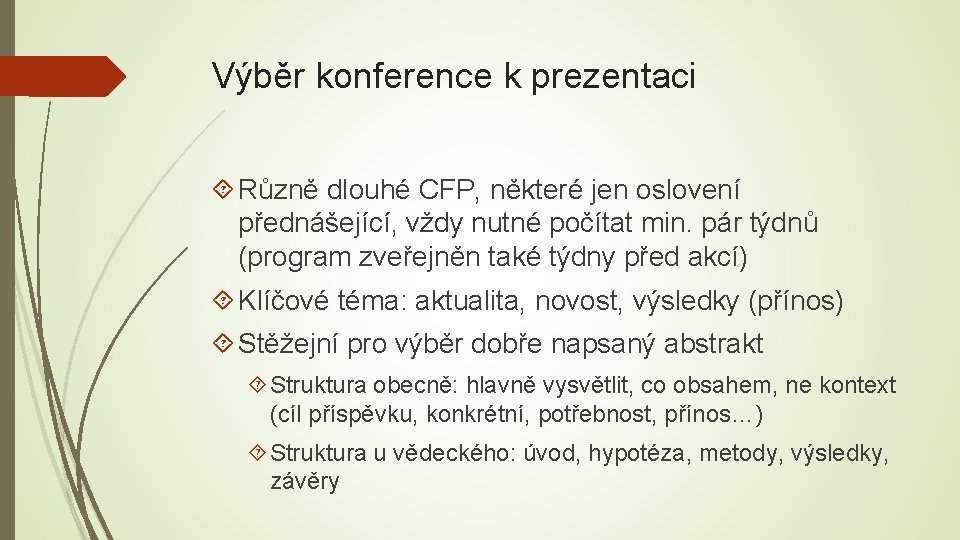 Výběr konference k prezentaci Různě dlouhé CFP, některé jen oslovení přednášející, vždy nutné počítat