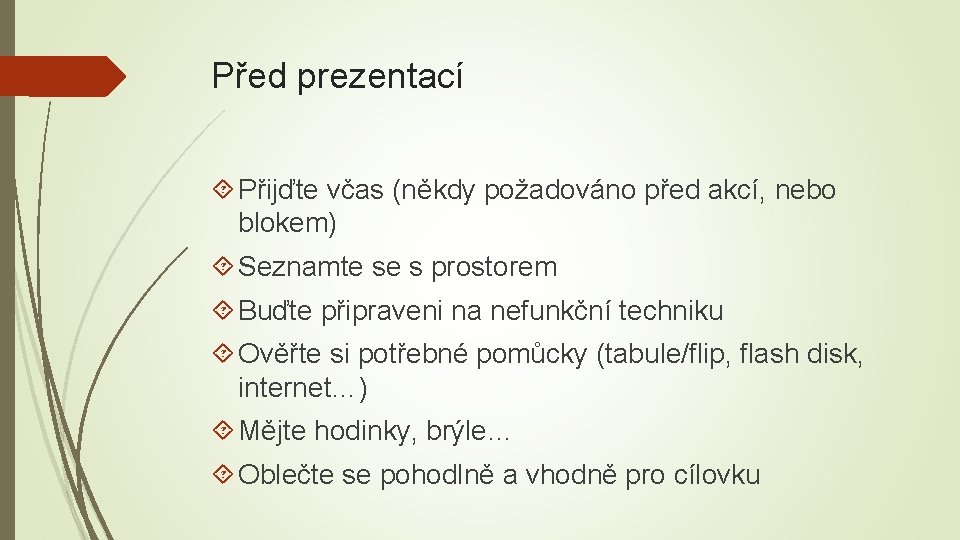 Před prezentací Přijďte včas (někdy požadováno před akcí, nebo blokem) Seznamte se s prostorem