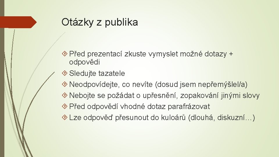 Otázky z publika Před prezentací zkuste vymyslet možné dotazy + odpovědi Sledujte tazatele Neodpovídejte,