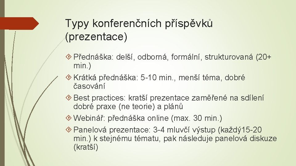 Typy konferenčních příspěvků (prezentace) Přednáška: delší, odborná, formální, strukturovaná (20+ min. ) Krátká přednáška: