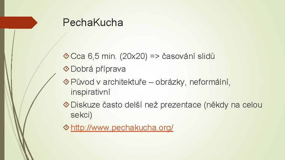 Pecha. Kucha Cca 6, 5 min. (20 x 20) => časování slidů Dobrá příprava