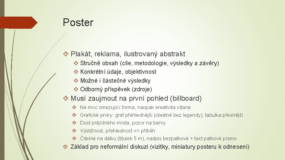Poster Plakát, reklama, ilustrovaný abstrakt Stručně obsah (cíle, metodologie, výsledky a závěry) Konkrétní údaje,