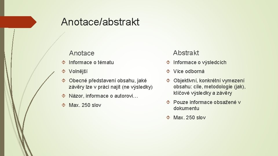 Anotace/abstrakt Anotace Abstrakt Informace o tématu Informace o výsledcích Volnější Více odborná Obecné představení