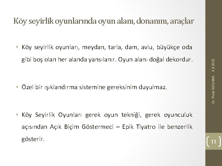 Köy seyirlik oyunlarında oyun alanı, donanım, araçlar • Özel bir ışıklandırma sistemine gereksinim duyulmaz.