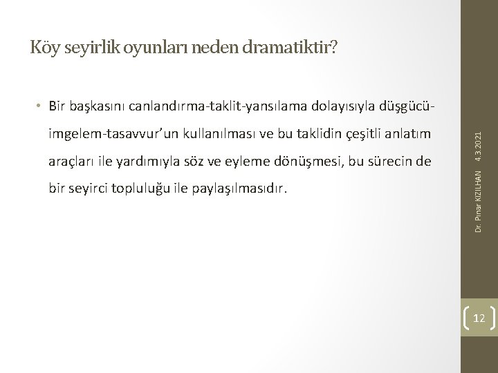 Köy seyirlik oyunları neden dramatiktir? araçları ile yardımıyla söz ve eyleme dönüşmesi, bu sürecin