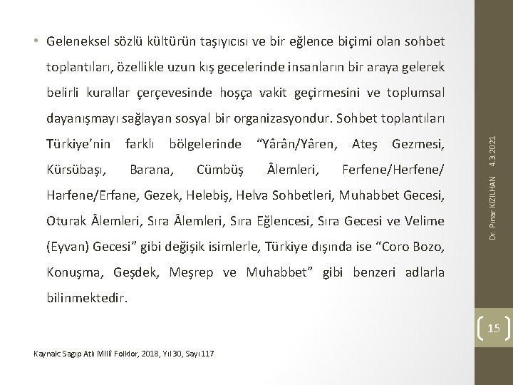  • Geleneksel sözlü kültürün taşıyıcısı ve bir eğlence biçimi olan sohbet toplantıları, özellikle