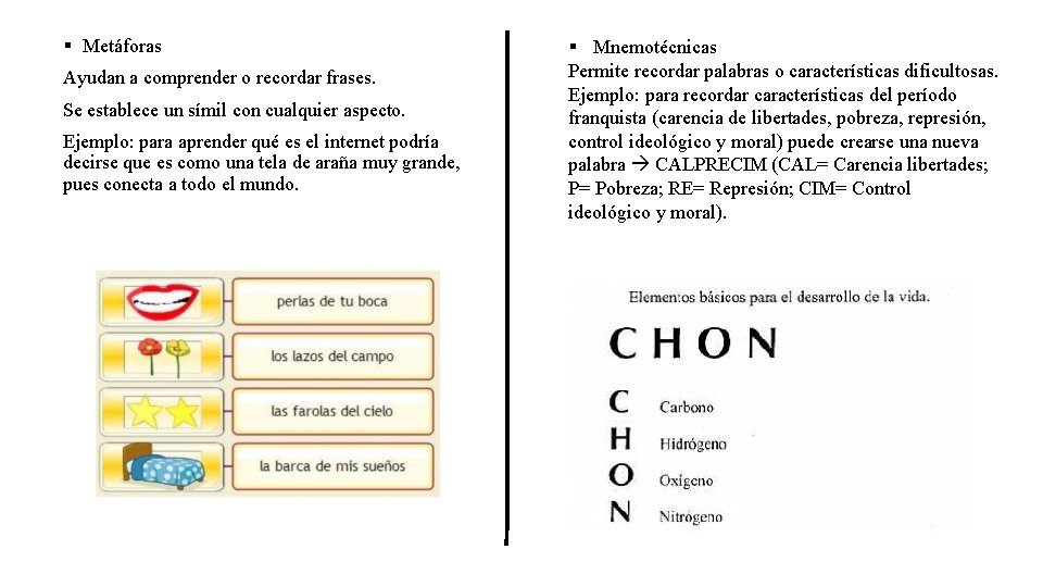 § Metáforas Ayudan a comprender o recordar frases. Se establece un símil con cualquier