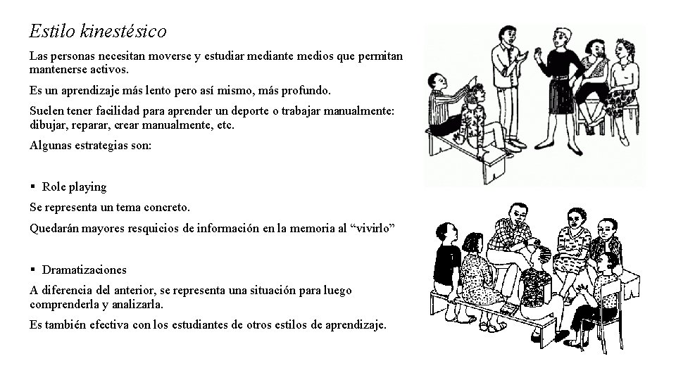 Estilo kinestésico Las personas necesitan moverse y estudiar mediante medios que permitan mantenerse activos.