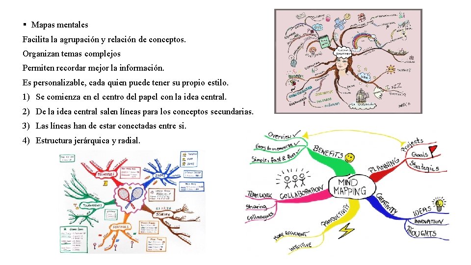 § Mapas mentales Facilita la agrupación y relación de conceptos. Organizan temas complejos Permiten