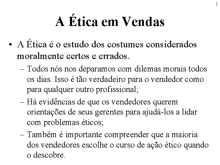 1 A Ética em Vendas • A Ética é o estudo dos costumes considerados 1 A Ética em Vendas • A Ética é o estudo dos costumes considerados