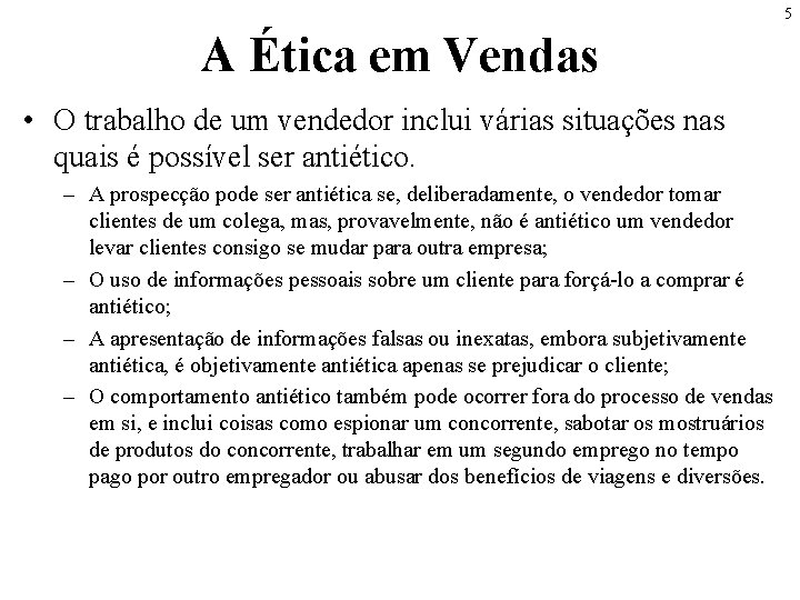 5 A Ética em Vendas • O trabalho de um vendedor inclui várias situações 5 A Ética em Vendas • O trabalho de um vendedor inclui várias situações