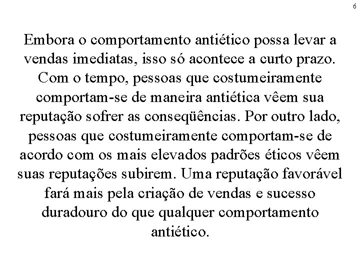6 Embora o comportamento antiético possa levar a vendas imediatas, isso só acontece a 6 Embora o comportamento antiético possa levar a vendas imediatas, isso só acontece a