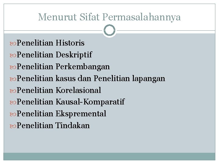 Menurut Sifat Permasalahannya Penelitian Historis Penelitian Deskriptif Penelitian Perkembangan Penelitian kasus dan Penelitian lapangan