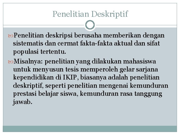 Penelitian Deskriptif Penelitian deskripsi berusaha memberikan dengan sistematis dan cermat fakta-fakta aktual dan sifat