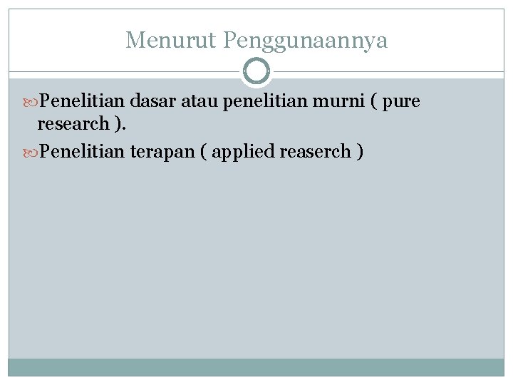 Menurut Penggunaannya Penelitian dasar atau penelitian murni ( pure research ). Penelitian terapan (
